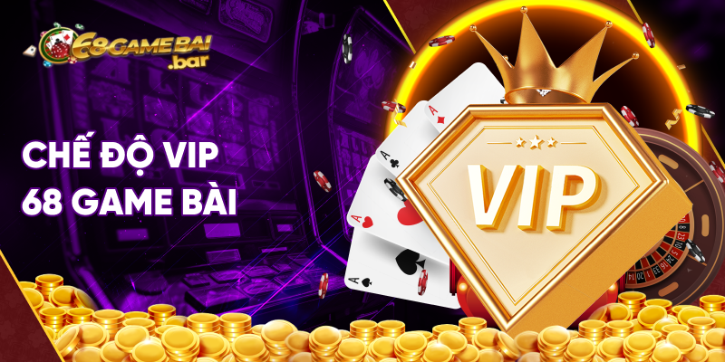 chế độ vip 68 game bài