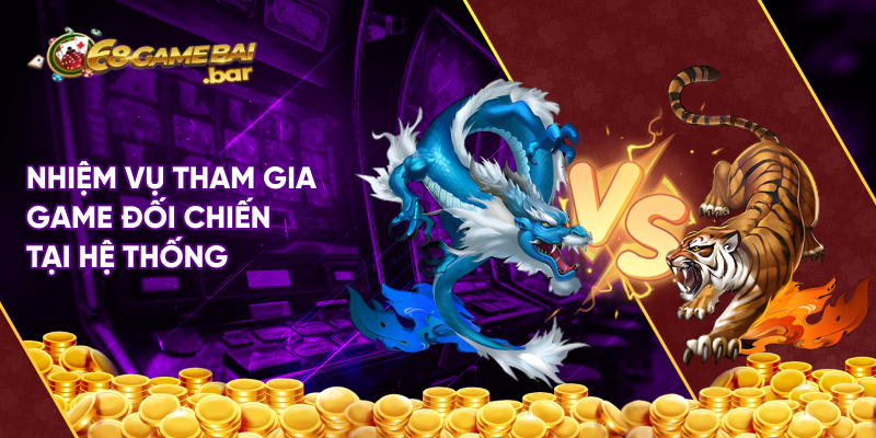 Nhiệm vụ tham gia game đối chiến tại hệ thống