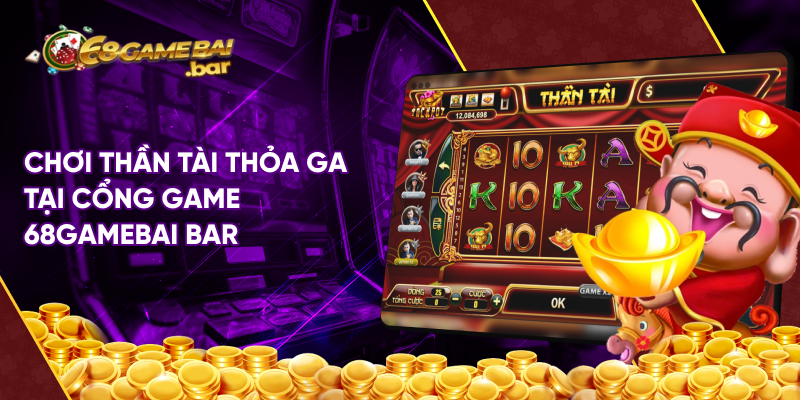 Chơi Thần tài thỏa ga tại cổng game 68gamebai.bar