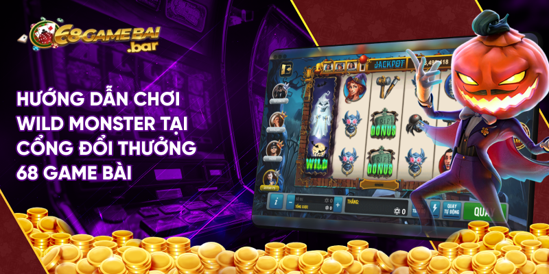 Hướng dẫn chơi Wild Monster tại cổng đổi thưởng 68 game bài