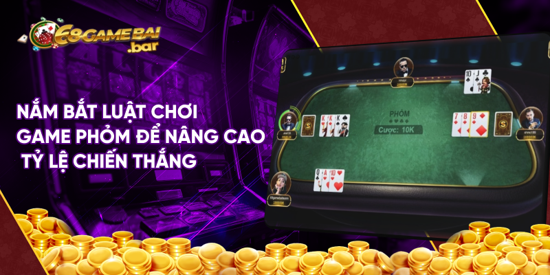 Nắm bắt luật chơi game phỏm để nâng cao tỷ lệ chiến thắng