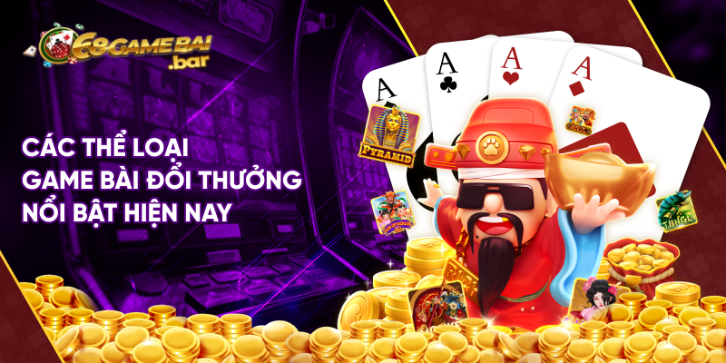 Các thể loại game bài đổi thưởng nổi bật hiện nay