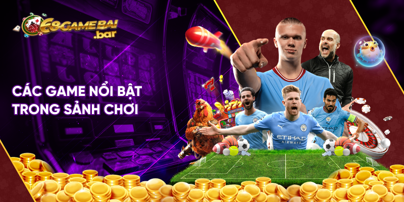 Các game nổi bật trong sảnh chơi