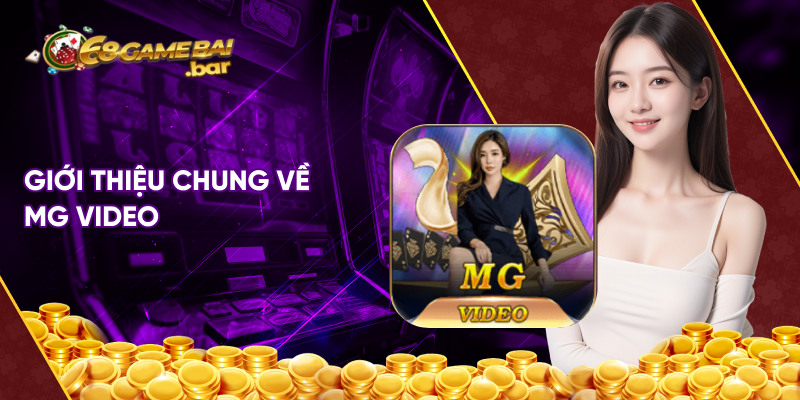 Giới thiệu chung về MG Video