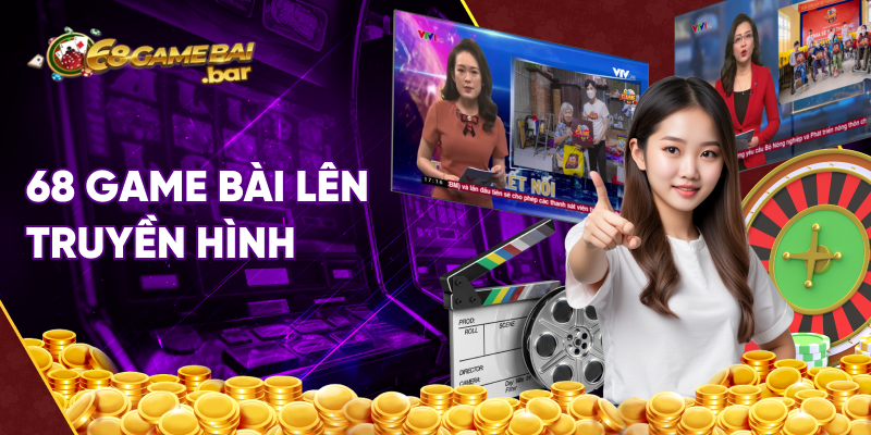 68 game bài lên truyền hình