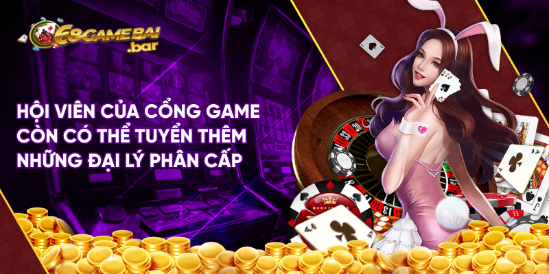 Hội viên của cổng game còn có thể tuyển thêm những đại lý phân cấp