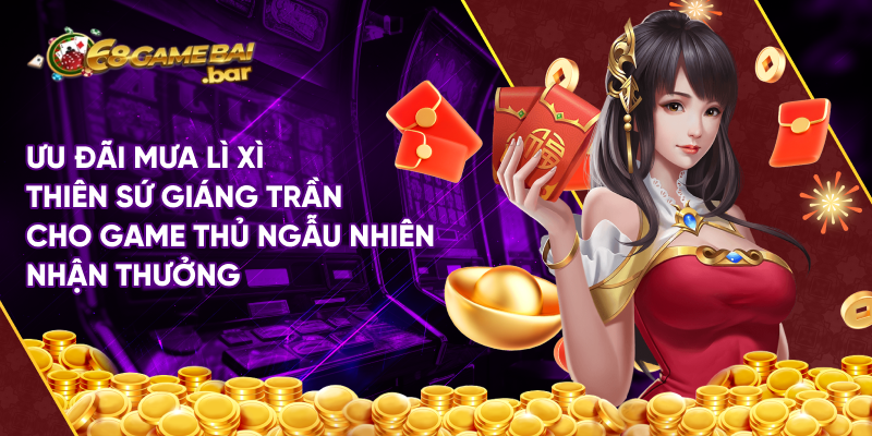 Ưu đãi mưa lì xì thiên sứ giáng trần cho game thủ ngẫu nhiên nhận thưởng